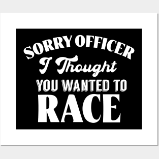 Sorry Officer I Thought You Wanted To Race Posters and Art